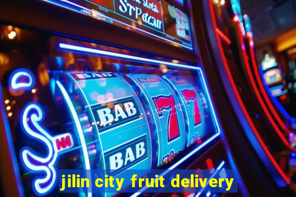 jilin city fruit delivery