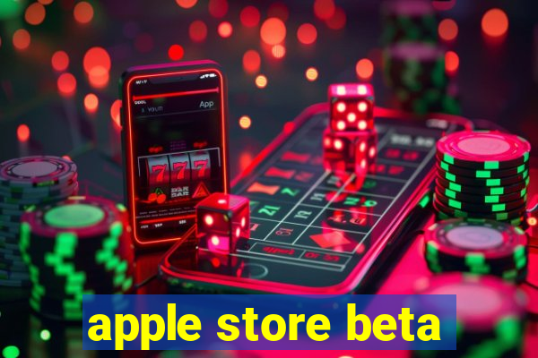 apple store beta