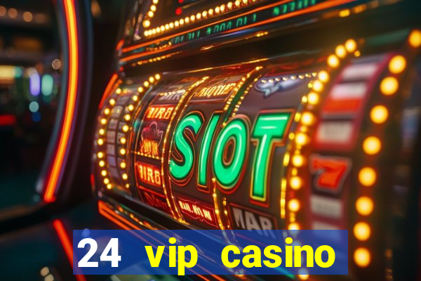 24 vip casino bonus codes