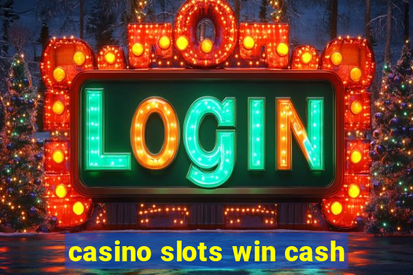 casino slots win cash