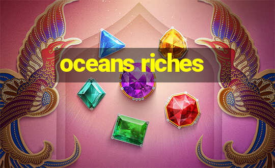 oceans riches