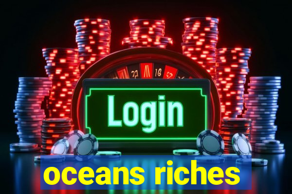 oceans riches