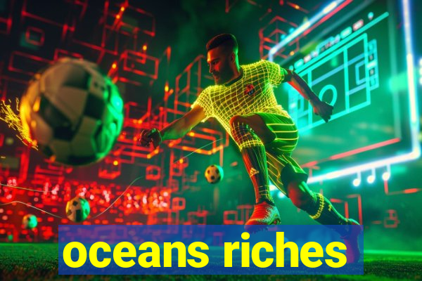 oceans riches