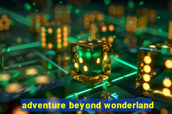 adventure beyond wonderland