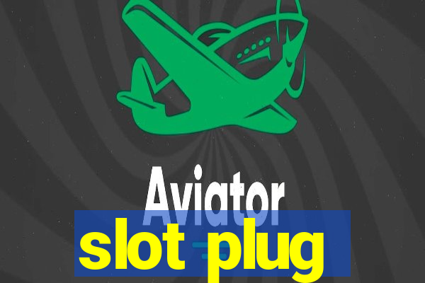 slot plug