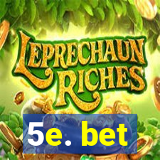 5e. bet