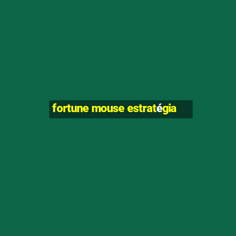 fortune mouse estratégia