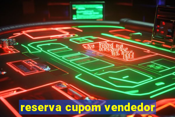 reserva cupom vendedor