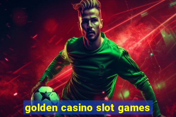 golden casino slot games