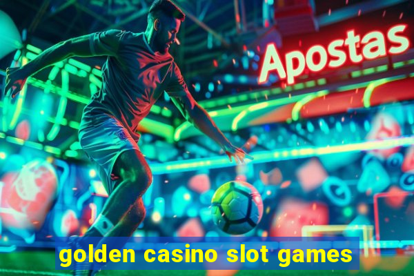 golden casino slot games