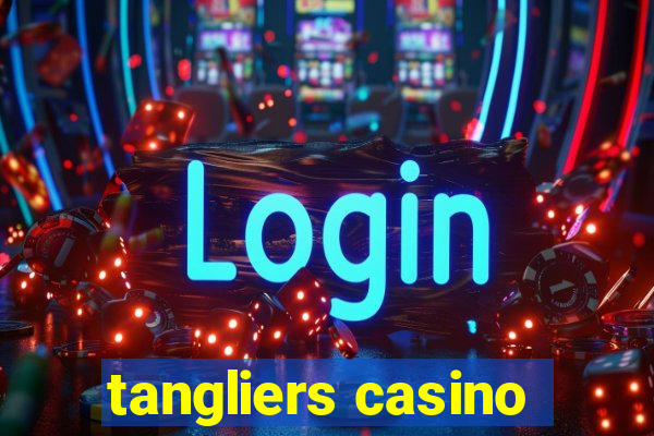 tangliers casino