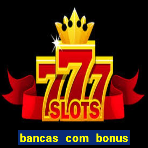 bancas com bonus de cadastro