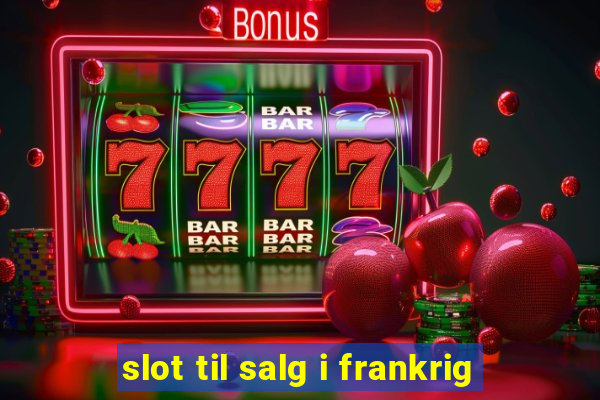 slot til salg i frankrig