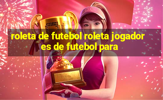 roleta de futebol roleta jogadores de futebol para