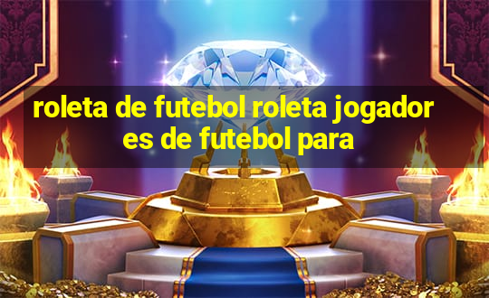 roleta de futebol roleta jogadores de futebol para