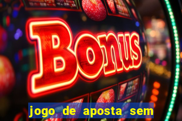 jogo de aposta sem valor minimo