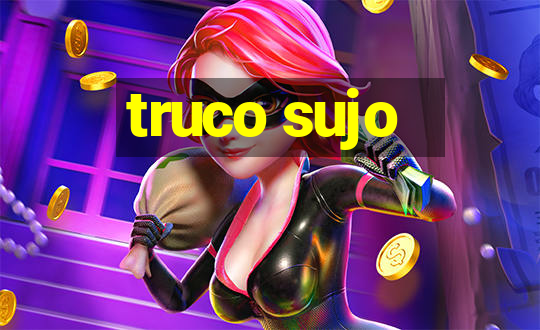 truco sujo