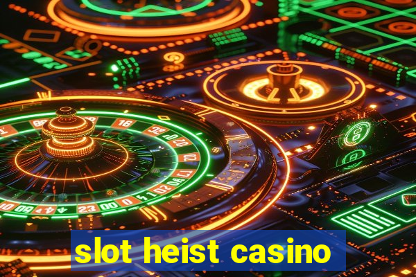 slot heist casino