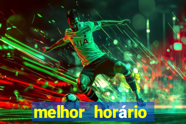 melhor horário para jogar fortune tiger a noite hoje