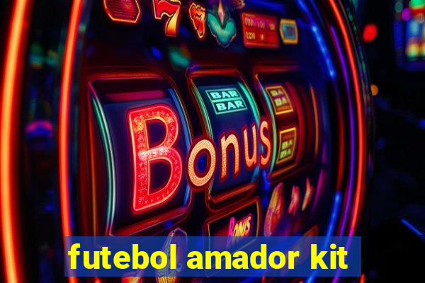 futebol amador kit