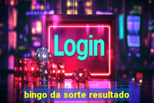 bingo da sorte resultado