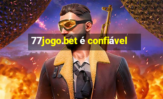 77jogo.bet é confiável