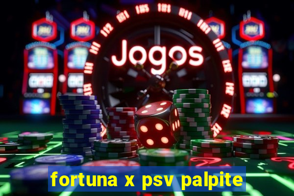 fortuna x psv palpite