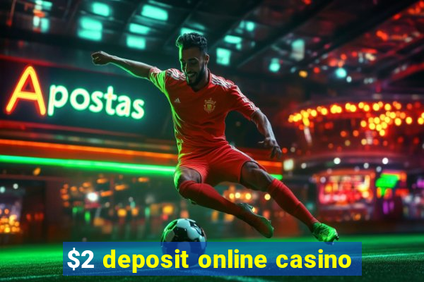 $2 deposit online casino