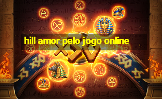 hill amor pelo jogo online