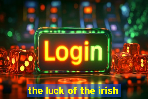 the luck of the irish