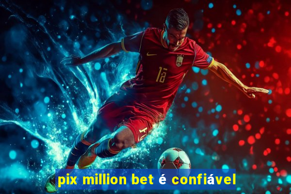 pix million bet é confiável