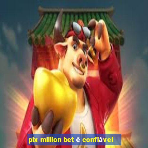 pix million bet é confiável