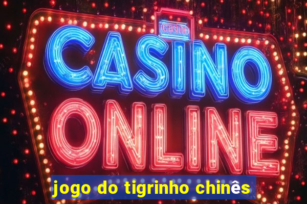 jogo do tigrinho chinês