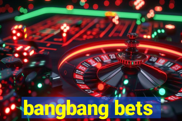 bangbang bets