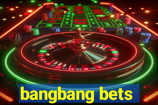 bangbang bets