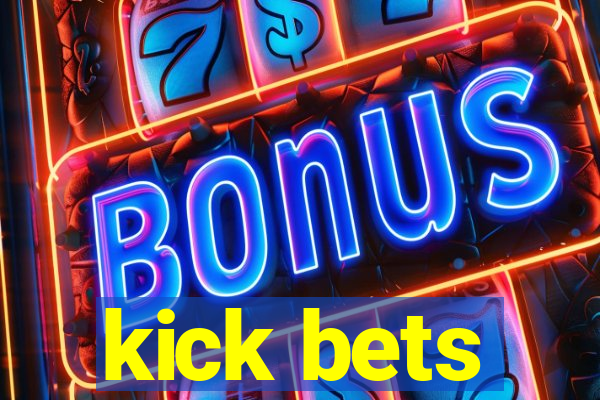 kick bets