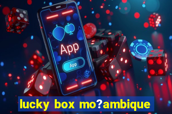 lucky box mo?ambique