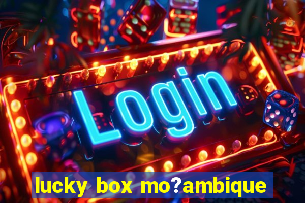 lucky box mo?ambique