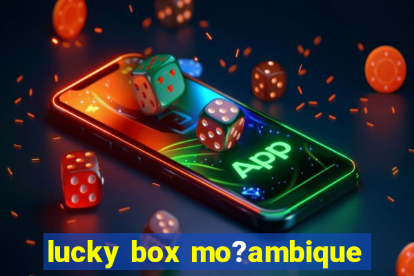 lucky box mo?ambique