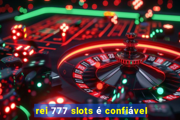 rei 777 slots é confiável