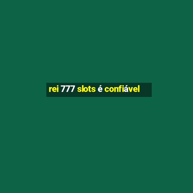 rei 777 slots é confiável