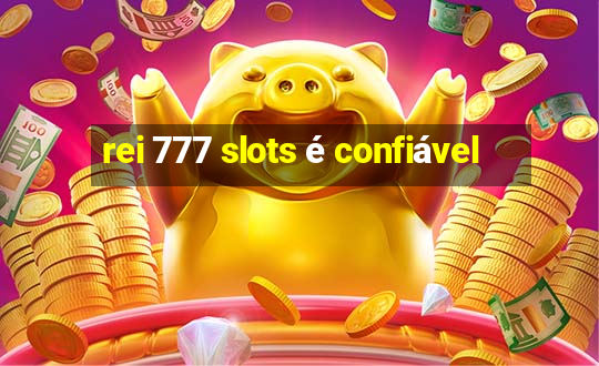 rei 777 slots é confiável