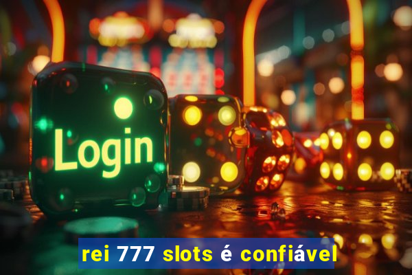 rei 777 slots é confiável