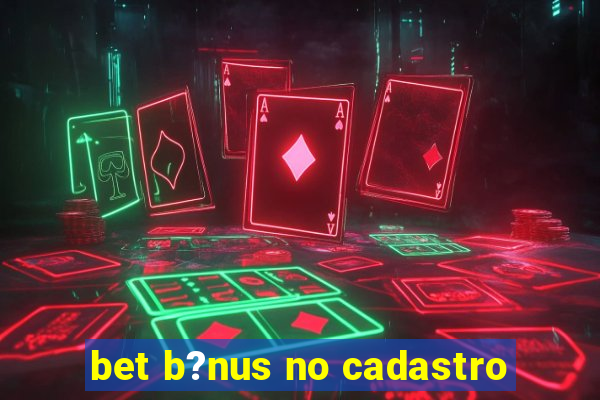 bet b?nus no cadastro