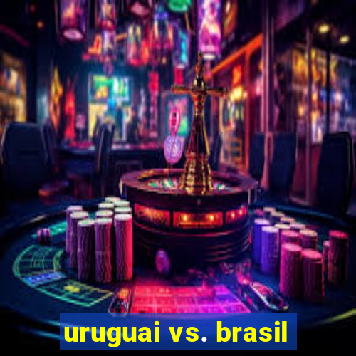 uruguai vs. brasil