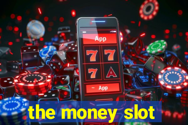 the money slot