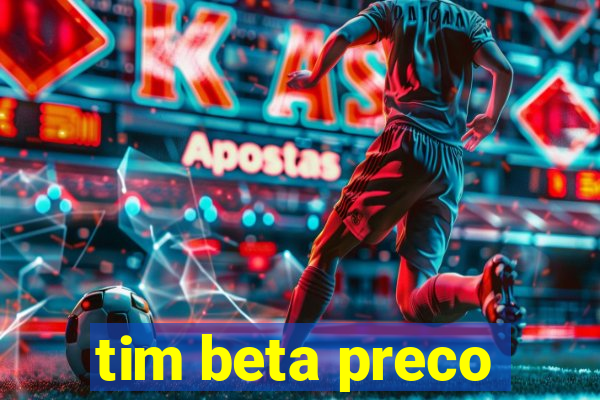 tim beta preco