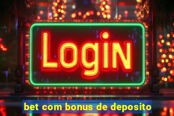 bet com bonus de deposito