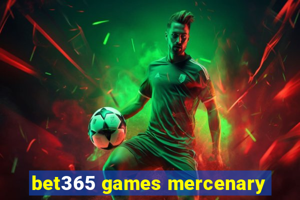 bet365 games mercenary