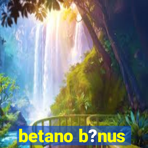 betano b?nus